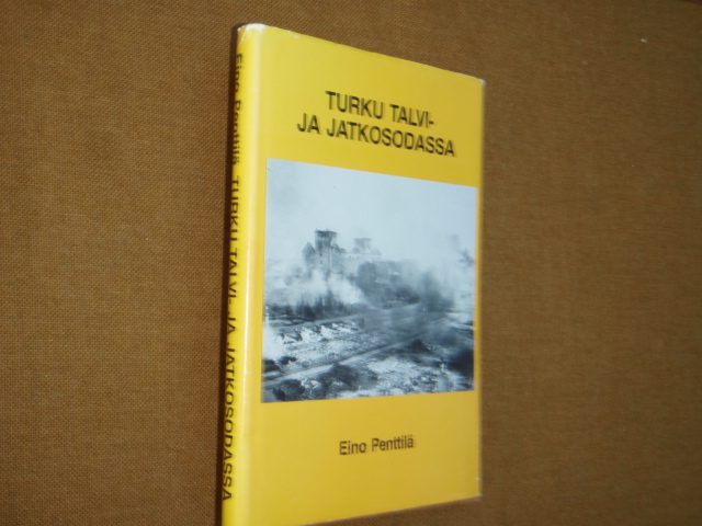 penttilä eino. TURKU TALVI-JA JATKOSODASSA(tekijän signeeraus)